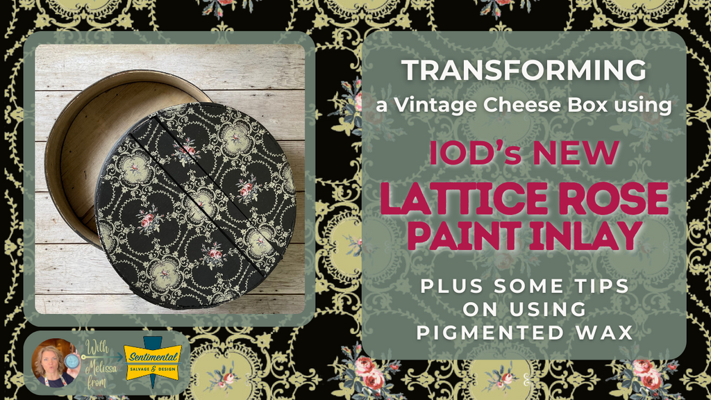 Transforming a vintage cheese box using IOD's new Lattice Rose Paint Inlay. Plus some tips on using pigmented wax.